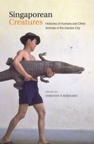 现货Singaporean Creatures: Histories of Humans and Other Animals in the Garden City[9789813252387]