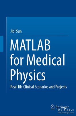 现货MATLAB for Medical Physics: Real-Life Clinical Scenarios and Projects (2023)[9789811998560]