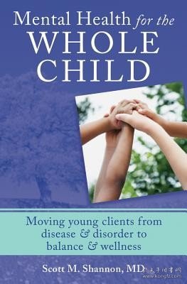 现货Mental Health for the Whole Child: Moving Young Clients from Disease & Disorder to Balance & Wellness[9780393707977]