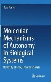 现货 Molecular Mechanisms Of Autonomy In Biological Systems: Relativity Of Code, Energy And Mass? [9783319918235]