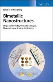 现货 Bimetallic Nanostructures: Shape-Controlled Synthesis for Catalysis, Plasmonics, and Sensing Applications[9781119214649]