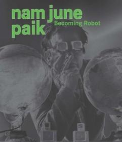 现货Nam June Paik: Becoming Robot[9780300209211]