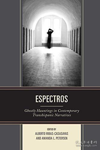 现货Espectros: Ghostly Hauntings in Contemporary Transhispanic Narratives[9781611487381]