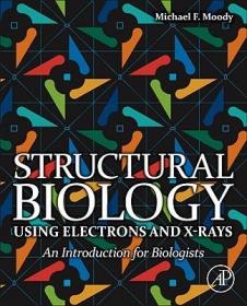 现货 Structural Biology Using Electrons And X-Rays, An Introduction For Biologists [9780123705815]