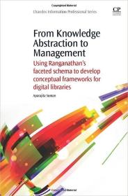 现货From Knowledge Abstraction to Management: Using Ranganathan's Faceted Schema to Develop Conceptual Frameworks for Digital Libraries[9781843347033]