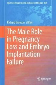 现货 The Male Role in Pregnancy Loss and Embryo Implantation Failure (2015) (Advances in Experimental Medicine and Biology)[9783319188805]