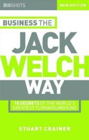 Big Shots, Business the Jack Welch Way: 10 Secrets of the World's Greatest Turnaround King