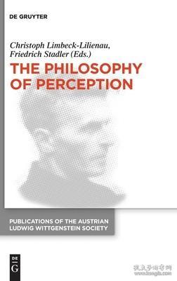 现货The Philosophy of Perception: Proceedings of the 40th International Ludwig Wittgenstein Symposium (Publications of the Austrian Ludwig Wittgenstein Society - N)[9783110654394]