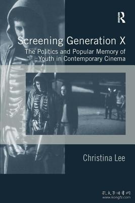 现货Screening Generation X: The Politics and Popular Memory of Youth in Contemporary Cinema[9780754649731]