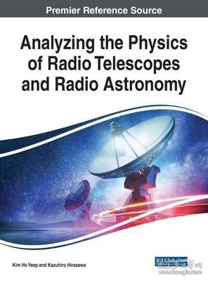现货 Analyzing The Physics Of Radio Telescopes And Radio Astronomy (Advances In Environmental Engineering And Green Technologies (2326-9162)) [9781799823810]