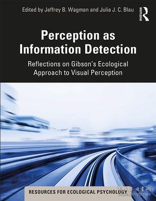 现货 Perception As Information Detection: Reflections On Gibson’S Ecological Approach To Visual Perception (Resources For Ecological Psychology Series) [9780367312954]