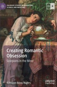 现货Creating Romantic Obsession: Scorpions in the Mind (2019)[9783030139872]