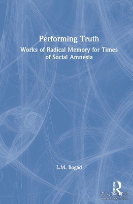 现货Performing Truth: Works of Radical Memory for Times of Social Amnesia[9780367490355]