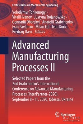 现货Advanced Manufacturing Processes II: Selected Papers from the 2nd Grabchenko's International Conference on Advanced Manufacturing Processes (Interpart[9783030680138]