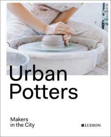 现货Urban Potters: Makers in the City[9789491819704]