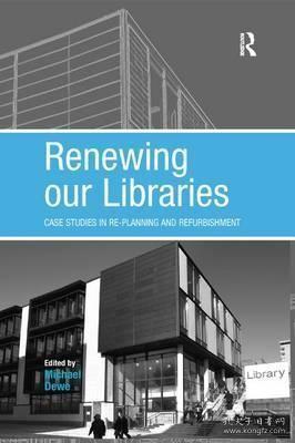 现货Renewing our Libraries: Case Studies in Re-planning and Refurbishment[9781138267619]
