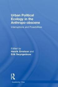 现货 Urban Political Ecology in the Anthropo-obscene: Interruptions and Possibilities (Questioning Cities)[9781138629189]