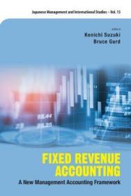 现货Fixed Revenue Accounting: A New Management Accounting Framework (Japanese Management and International Studies)[9789813237254]