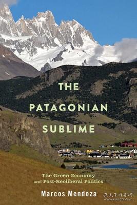 现货The Patagonian Sublime: The Green Economy and Post-Neoliberal Politics[9780813596754]