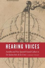 现货Hearing Voices: Aurality and New Spanish Sound Culture in Sor Juana Inés de la Cruz (New Hispanisms)[9781496211798]