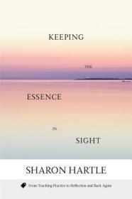 现货Keeping the Essence in Sight: From Teaching Practice to Reflection and Back Again[9781948492089]