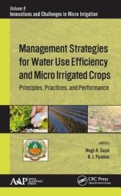 现货 Management Strategies for Water Use Efficiency and Micro Irrigated Crops: Principles, Practices, and Performance (Innovations and Challenges in Micro Irrigation[9781771887915]