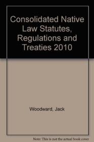 现货Consolidated Native Law Statutes, Regulations and Treaties 2010[9780779826483]