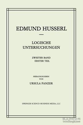 现货Logische Untersuchungen: Zweiter Band Untersuchungen Zur Ph?nomenologie Und Theorie Der Erkenntnis (Softcover Reprint of the Original 1st 1984) (Husserliana: Ed[9789400960701]