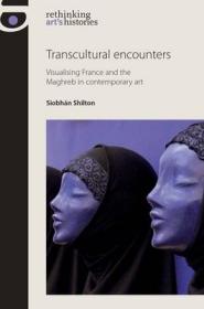 现货Transcultural Encounters: Gender and Genre in Franco-Maghrebi Art (Rethinking Art's Histories)[9780719087103]