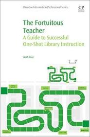 现货The Fortuitous Teacher: A Guide to Successful One-Shot Library Instruction[9780081001936]