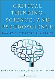 现货Critical Thinking, Science, and Pseudoscience: Why We Can't Trust Our Brains[9780826194190]