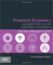 Freemium Economics：Leveraging Analytics and User Segmentation to Drive Revenue