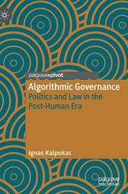 现货Algorithmic Governance: Politics and Law in the Post-Human Era (2019)[9783030319212]