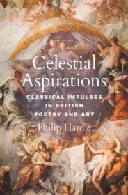 现货Celestial Aspirations: Classical Impulses in British Poetry and Art[9780691197869]