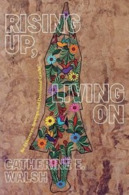 现货Rising Up, Living on: Re-Existences, Sowings, and Decolonial Cracks[9781478016885]