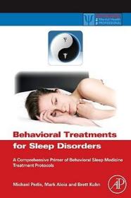 现货 Behavioral Treatments For Sleep Disorders: A Comprehensive Primer Of Behavioral Sleep Medicine Treatment Protocols (Practical Resources For The Mental Health Profess [9780123815224]