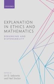 现货Explanation In Ethics And Mathematics: Debunking and Dispensability[9780198778592]