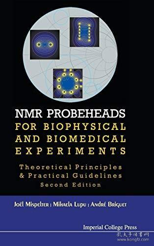 现货NMR Probeheads for Biophysical and Biomedical Experiments: Theoretical Principles and Practical Guidelines (2nd Edition) (Revised)[9781848166622]