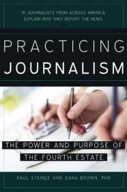 现货Practicing Journalism: The Power and Purpose of the Fourth Estate[9781936863631]