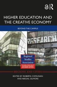 现货Higher Education and the Creative Economy: Beyond the Campus (Regions and Cities)[9781138918733]