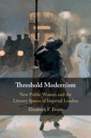 现货Threshold Modernism: New Public Women and the Literary Spaces of Imperial London[9781108479813]