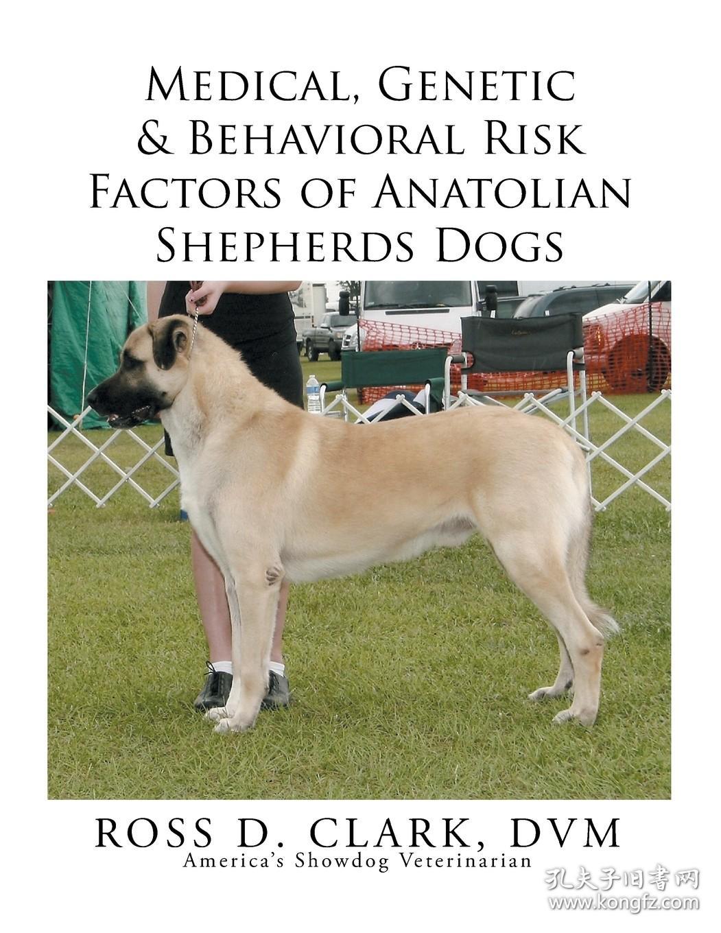 现货Medical, Genetic & Behavioral Risk Factors of Anatolian Shepherds Dogs[9781499075595]