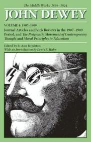 现货The Middle Works of John Dewey, Volume 4, 1899 - 1924: Journal Articles and Book Reviews in the 1907-1909 Period, and the Pragmatic Movement of Contempora (Coll[9780809327997]