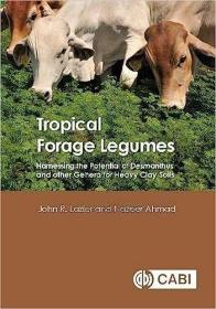 现货Tropical Forage Legumes: Harnessing the Potential of Desmanthus and Other Genera for Heavy Clay Soils[9781780646282]