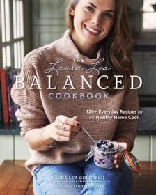现货 The Laura Lea Balanced Cookbook: 120+ Everyday Recipes for the Healthy Home Cook[9781940611563]