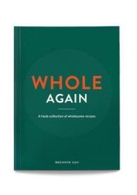 现货 Whole Again: A Fresh Collection Of Wholesome Recipes[9780995118027]