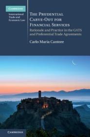 现货The Prudential Carve-Out for Financial Services: Rationale and Practice in the Gats and Preferential Trade Agreements (Cambridge International Trade and Economi[9781108415767]