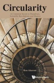 现货Circularity: A Common Secret to Paradoxes, Scientific Revolutions and Humor[9789814723671]