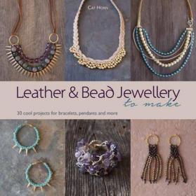 现货Leather and Bead Jewellery to Make: 30 Cool Projects for Bracelets, Pendants and More by Cat Horn (2016-01-15)[9781782213871]