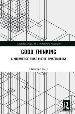 现货Good Thinking: A Knowledge First Virtue Epistemology (Routledge Studies in Contemporary Philosophy)[9781138317697]